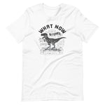 What Now B*tches T-Shirt | Choose Silver/White